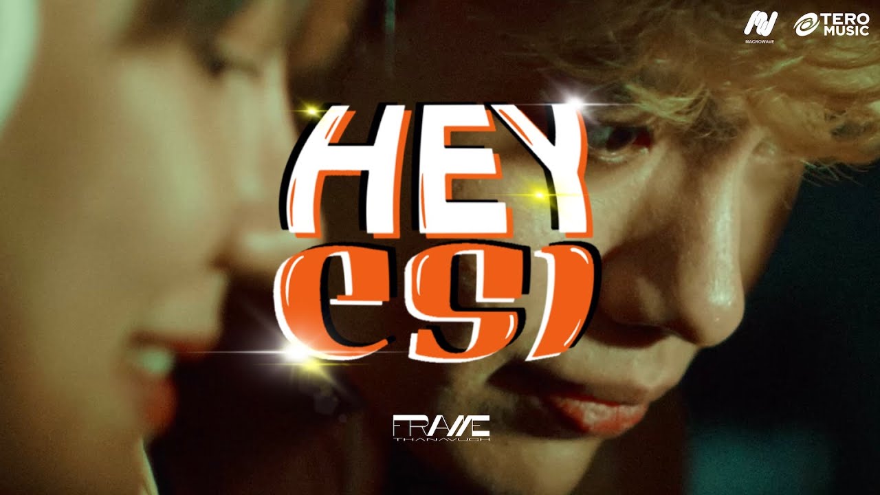 FrameThanavuch - HEY เธอ [Official Music Video]