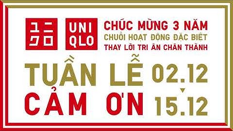 UNIQLO CHÚC MỪNG 3 NĂM - TUẦN LỄ CẢM ƠN 02.12 - 15.12