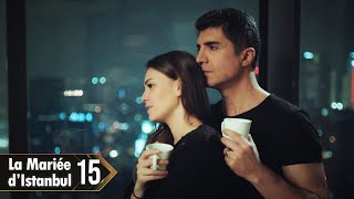 La Mariée d’Istanbul - Épisode 15 (Sous-titres Français) | İstanbullu Gelin