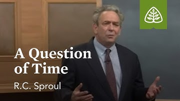 A Question of Time: The Last Days According to Jesus with R.C. Sproul