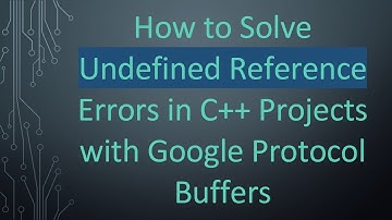 How to Solve Undefined Reference Errors in C+ +  Projects with Google Protocol Buffers