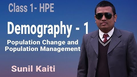 2. Class 10 - HPE || Demography: Part 1 || Population Change & Its Management || Sunil Kaiti