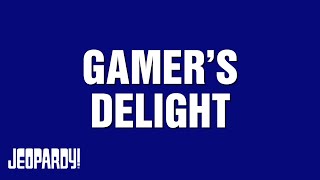 Gamer's Delight | Category | JEOPARDY!
