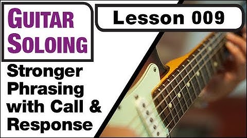 GUITAR SOLOING 009: Stronger Phrasing with Call & Response