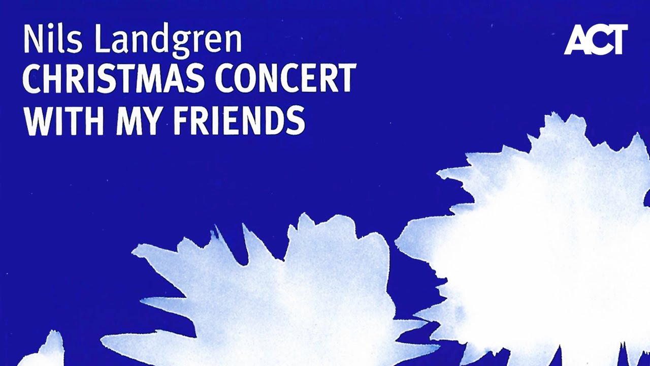 Nils landgren christmas with my friends 15 dezember