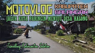 MOTOVLOG DI BALANGAN, DARI KOTA PARINGIN SAMPAI KE DESA HALONG || MOTOVLOG 2024 || TRAVELING KALSEL