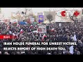 Iran Holds Funeral for Unrest Victims, Rejects Report of High Death Toll