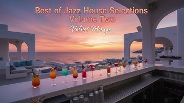 Best of Jazz House Sessions Vol. 2 — Velvet Mirage | Deep Jazzy House & Chill Grooves