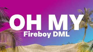 Fireboy - Oh My (Lyrics)| Cause you are my, You are my body, you are my soul..