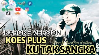 Koes Plus - Ku tak sangka ( Karoke version by JavaPlus Brothers )