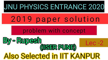 JNU PHYSICS 2019 SOLUTION BY RUPESH IISER PUNE