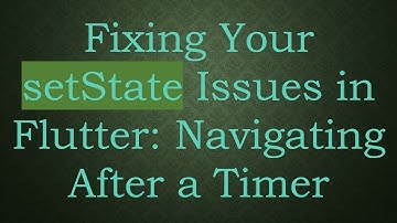 Fixing Your setState Issues in Flutter: Navigating After a Timer