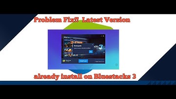 How To Fix Latest Version Already Install On Bluestacks 3!!! Problem Solve Easy Way!!