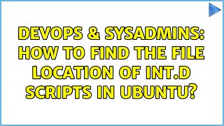 Celebrity DevOps & SysAdmins: How to find the file location of int.d scripts in ubuntu? Wealth