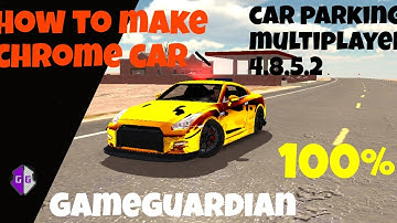 How to make Chrome Car in Car Parking Multiplayer 4.8.5.2 with GameGuardian [100%] working