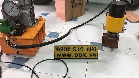 Đột lỗ thuỷ lực CH-70 và Bơm điện thuỷ lực ZCB6-5-A3