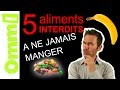 5 aliments interdits  pourquoi 