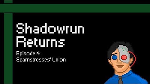 Shadowrun Returns #4: Seamstresses