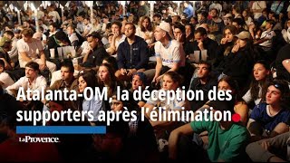 Atalanta-Om La Déception Des Supporters Après Lélimination