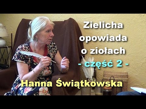 Zielicha opowiada o ziolach, czesc 2 - Hanna Swiatkowska - Zielicha opowiada o ziolach, czesc 2 - Hanna Swiatkowska