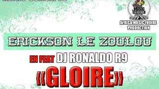 ERICKSON LE ZOULOU - GLOIRE (FEAT RONALDO R9 DJ)