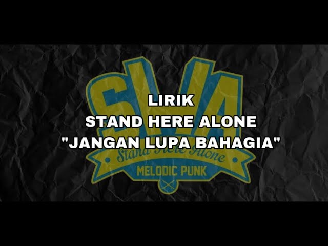 JANGAN LUPA BAHAGIA - STAND HERE ALONE (lirik) class=