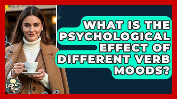 What Is The Psychological Effect Of Different Verb Moods? - Lexicon Lounge