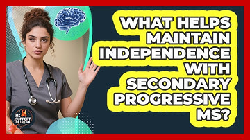 What Helps Maintain Independence With Secondary Progressive MS? - MS Support Network