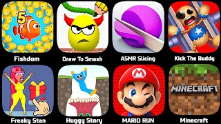 Mario Run,Draw To Smash,Fishdom,ASMR Slice,Freaky Stan,Minecraft,Kick The Buddy,Huggy Story