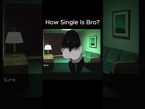 How Single Is Bro?