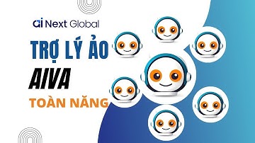 TRỢ LÝ ẢO TOÀN NĂNG AIVA | AI NEXT GLOBAL