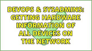 Celebrity DevOps & SysAdmins: Getting hardware information of all devices on the network Profile