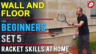 Wall and Floor for Beginners: Set 5: Racket Skills At Home