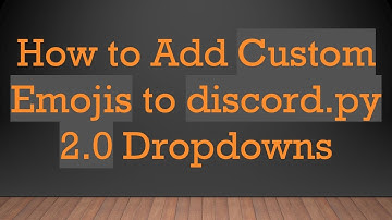 How to Add Custom Emojis to discord.py 2.0 Dropdowns