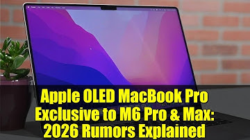 Apple OLED MacBook Pro Exclusive to M6 Pro & Max: 2026 Rumors Explained