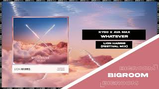 |Big Room| Kygo x Ava Max - Whatever (LION HARRIS Festival Mix) [Free Download]