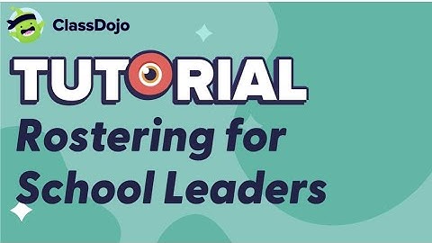ClassDojo for School Leaders: Comprehensive Rostering