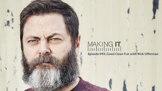 Episode 092: Good Clean Fun with Nick Offerman | Making It Podcast