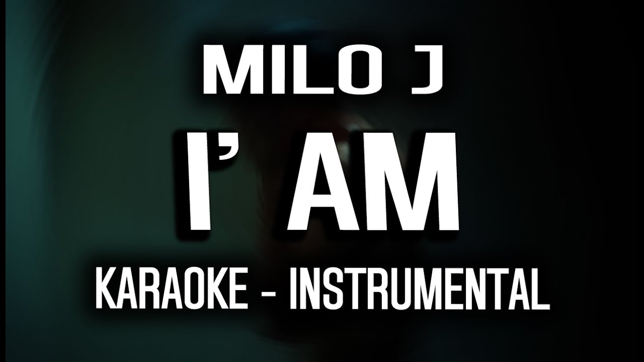 MILO J - I' AM (KARAOKE - INSTRUMENTAL)