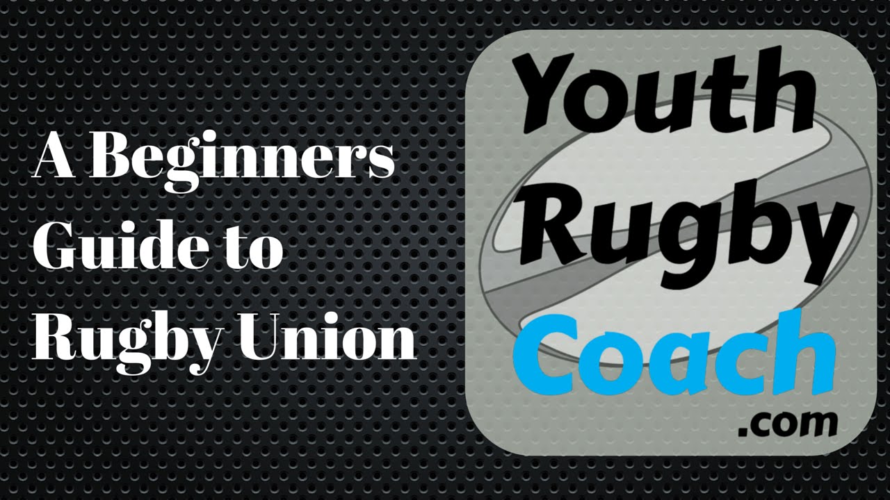 Beginners Guide To Rugby Union Rugby 101 YouTube