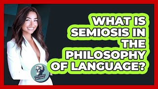 What Is Semiosis In The Philosophy Of Language Philosophy Beyond