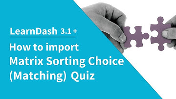 How to import Matrix Sorting Choice  in LearnDash