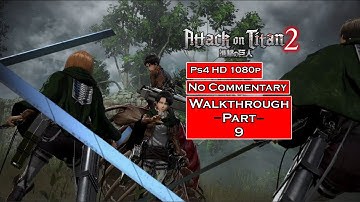 Attack on Titan 2 Walkthrough Part 9[Ps4 1080p] - No Commentary