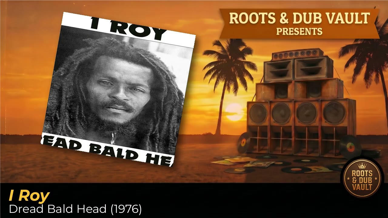 I-Roy – Dread Bald Head (1976) | Full Album | Roots & Dub Vault