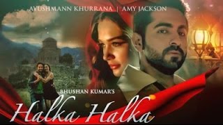 HALKA HALKA Video Song | Rahat Fateh Ali Khan | Ft. Ayushmann Khurrana & Amy Jackson | T-Series