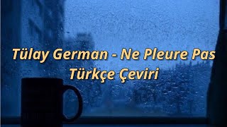 Tülay German // Ne Pleure Pas // Türkçe Çeviri Resimi