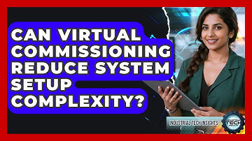 Can Virtual Commissioning Reduce System Setup Complexity? - Industrial Tech Insights
