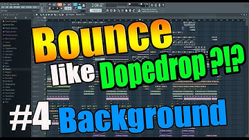 How to make: BOUNCE like DOPEDROP [EP.4 - Background] (FL Studio)