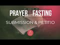 21 Days of Prayer &amp; Fasting - Submission &amp; Petition - 01.14.24