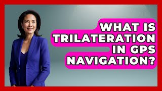 What Is Trilateration In GPS Navigation? - The Student Atlas